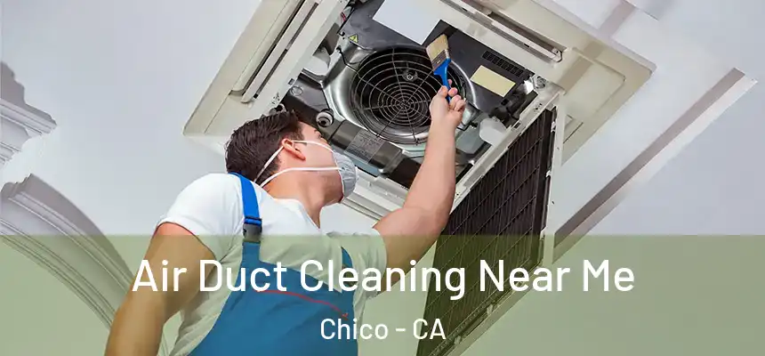 Air Duct Cleaning Near Me Chico - CA