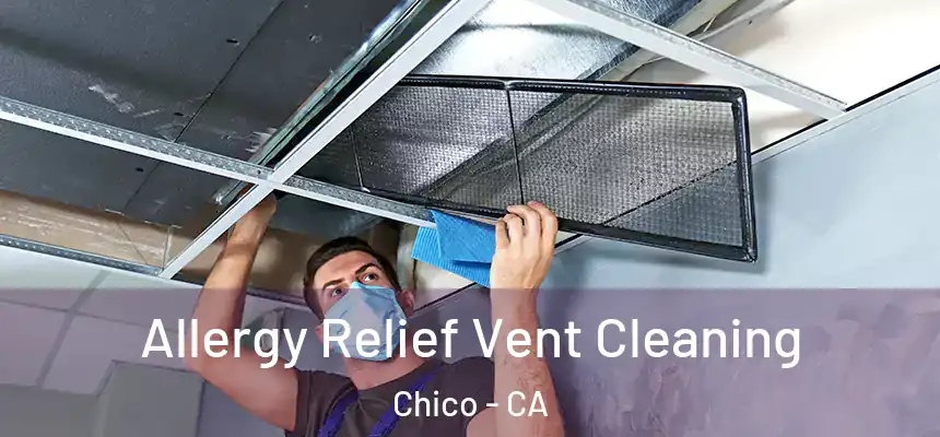 Allergy Relief Vent Cleaning Chico - CA