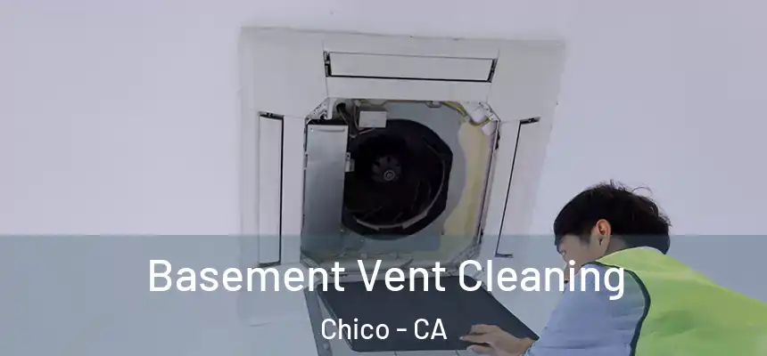 Basement Vent Cleaning Chico - CA