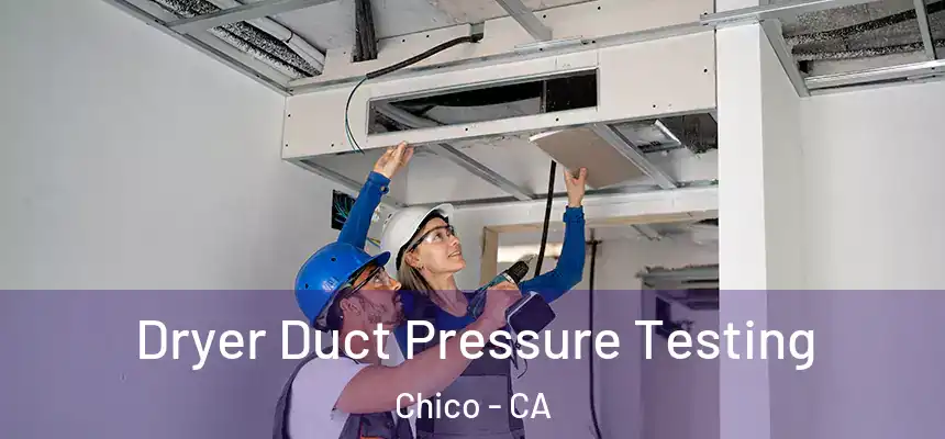 Dryer Duct Pressure Testing Chico - CA