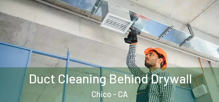 Duct Cleaning Behind Drywall Chico - CA