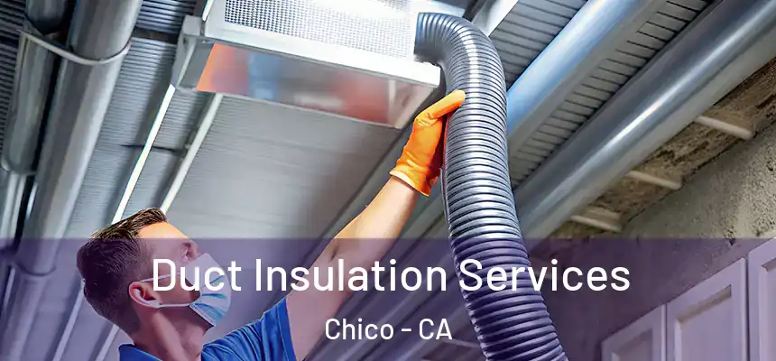Duct Insulation Services Chico - CA