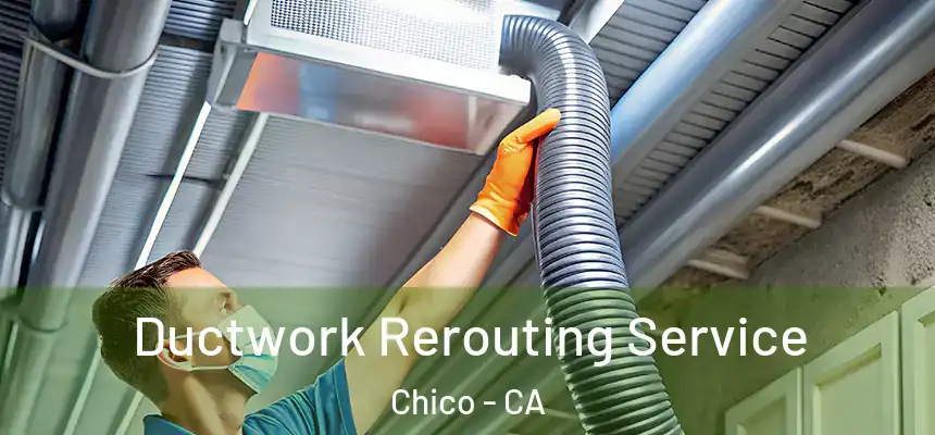 Ductwork Rerouting Service Chico - CA