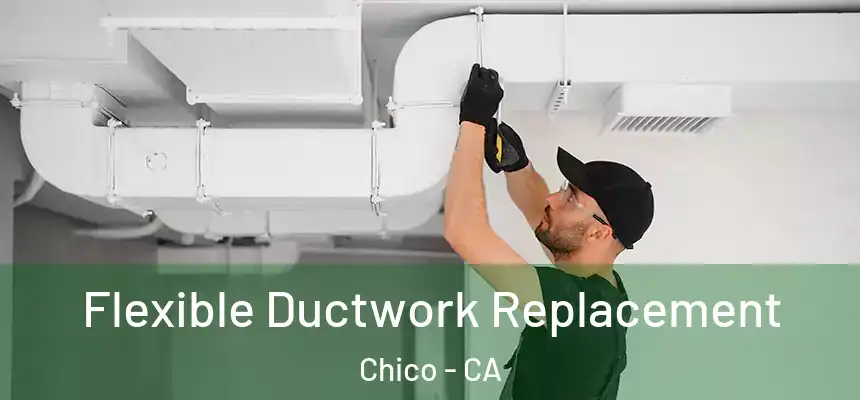 Flexible Ductwork Replacement Chico - CA