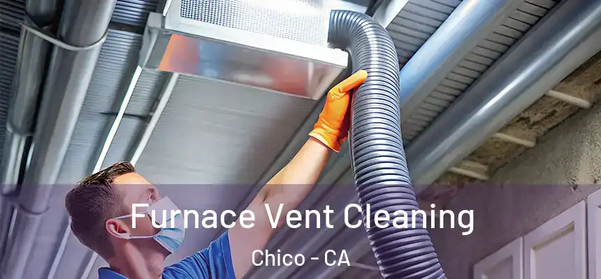 Furnace Vent Cleaning Chico - CA
