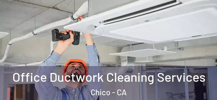 Office Ductwork Cleaning Services Chico - CA