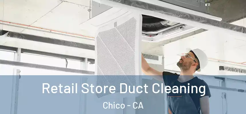 Retail Store Duct Cleaning Chico - CA