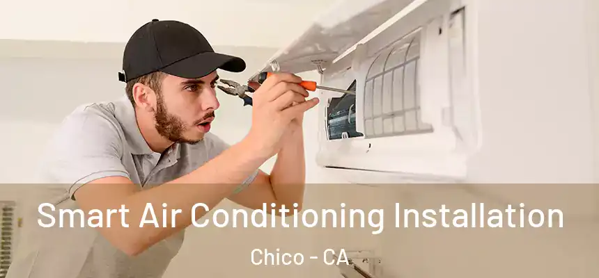 Smart Air Conditioning Installation Chico - CA