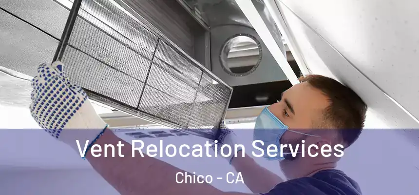 Vent Relocation Services Chico - CA