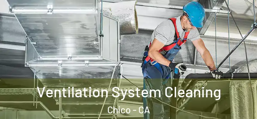 Ventilation System Cleaning Chico - CA