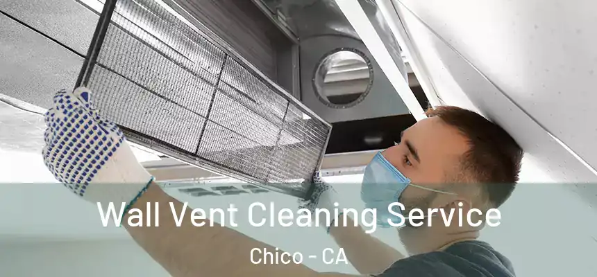 Wall Vent Cleaning Service Chico - CA